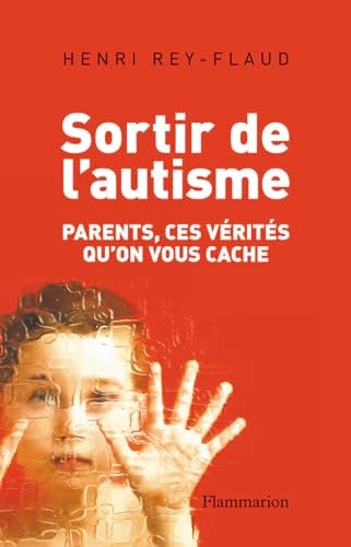 SORTIR DE L'AUTISME PARENTS, CES VERITES QU'ON VOUS CACHE, de Henri Rey-Flaud | portada del libro
