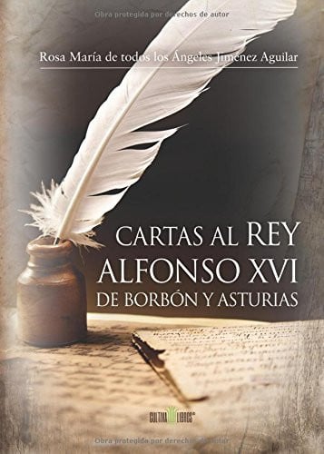 Cartas al Rey Alfonso XVI de Borbón y Asturias, de Rosa maría De todos los Ángeles Jiménez aguilar | portada del libro