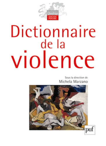 DICTIONNAIRE DE LA VIOLENCE, de MARZANO MICHELA (DIR.) | portada del libro