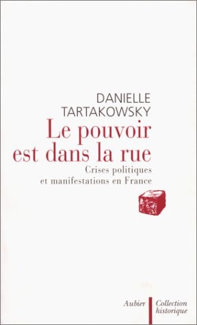 LE POUVOIR EST DANS LA RUE CRISES POLITIQUES ET MANIFESTATIO, de Tartakowsky | portada del libro