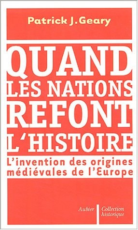 QUAND LES NATIONS REFONT L'HISTOIRE, de Patrick J. Geary | portada del libro