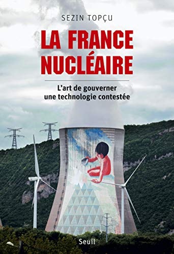 LA FRANCE NUCLEAIRE L'ART DE GOUVERNER UNE TECHNOLOGIE CON, de Sezin Topçu | portada del libro