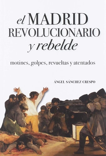 EL MADRID REVOLUCIONARIO Y REBELDE, de SÁNCHEZ CRESPO | portada del libro
