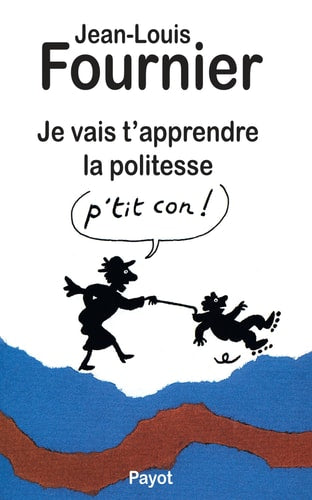 JE VAIS T'APPRENDRE LA POLITESSE P'TIT CON, de Jean-Louis Fournier | portada del libro