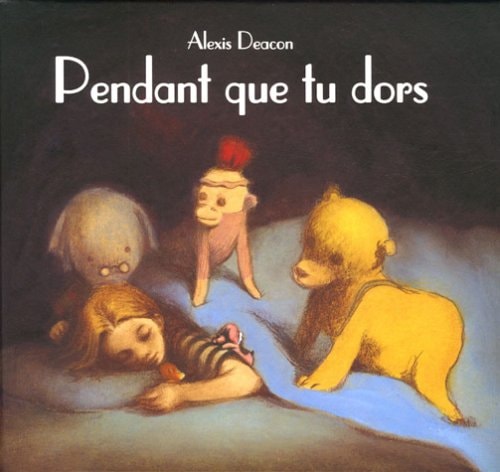 ENDANT QUE TU DORS, de Alexis Deacon | portada del libro