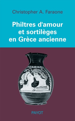 PHILTRES D'AMOUR ET SORTILEGES EN GRECE ANCIENNE, de Christopher A. Faraone | portada del libro