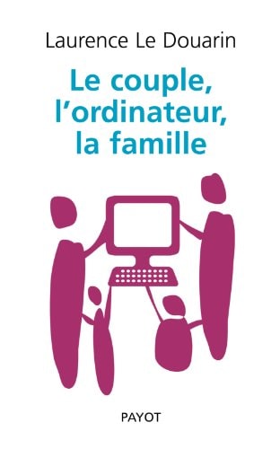 LE COUPLE LORDINATEUR LA FAMILLE, de Laurence Le Douarin | portada del libro
