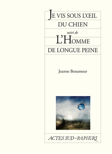JE VIS SOUS LOEIL DU CHIEN SUIVI DE LHOMME DE LONGUE PEINE, de Jeanne Benameur | portada del libro
