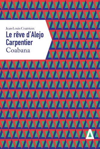 LE REVE D'ALEJO CARPENTIER COABANA, de Jean-Louis Coatrieux | portada del libro