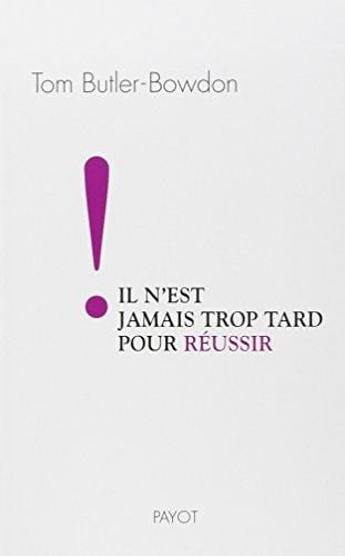 IL NEST JAMAIS TROP TARD POUR REUSSIR, de Tom Butler-Bowdon | portada del libro