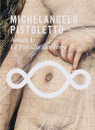 MICHELANGELO PISTOLETTO ANNEE 1 LE PARADIS SUR TERRE, de Michelangelo Pistoletto | portada del libro