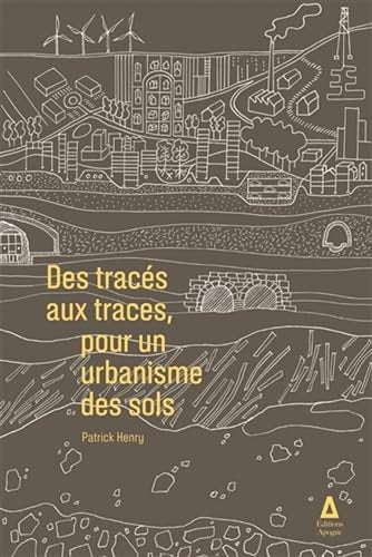 DES TRACES AUX TRACES, POUR UN URBANISME DES SOLS, de Patrick (Architect) Henry | portada del libro