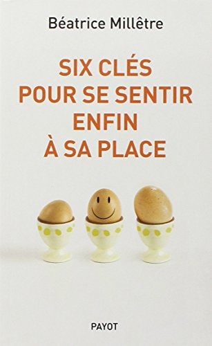 SIX CLES POUR SE SENTIR ENFIN A SA PLACE, de Béatrice Millêtre | portada del libro