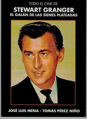 Todo el cine sobre Stewart Granger. El galán de las sienes plateadas, de Pérez Niño | portada del libro