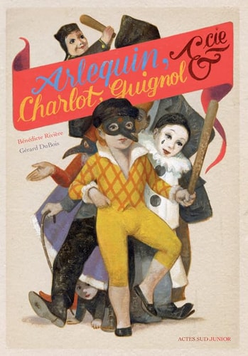 ARLEQUIN CHARLOT GUIGNOL & CIE, de Bénédicte Rivière | portada del libro