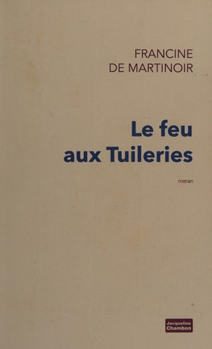LE FEU AUX TUILERIES, de Francine de Martinoir | portada del libro