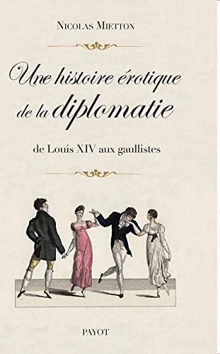 UNE HISTOIRE EROTIQUE DE LA DIPLOMATIE, de Nicolas Mietton | portada del libro