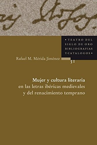 MUJER Y CULTURA LITERARIA EN LAS LETRAS IBERICAS MEDIEVALES Y DEL RENACIMIENTO TEMPRANO, de MERIDA JIMENEZ | portada del libr