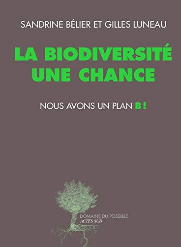 LA BIODIVERSITE UNE CHANCE NOUS AVONS UN PLAN B, de Sandrine Bélier | portada del libro