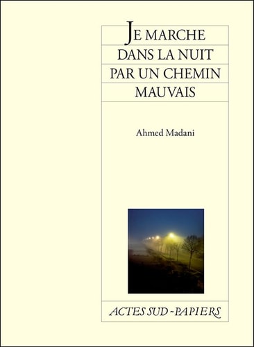 JE MARCHE DANS LA NUIT PAR UN CHEMIN MAUVAIS, de Ahmed Madani | portada del libro