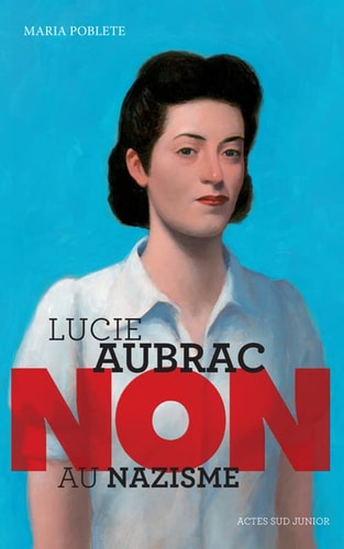 LUCIE AUBRAC : "NON AU NAZISME", de Maria Poblete | portada del libro