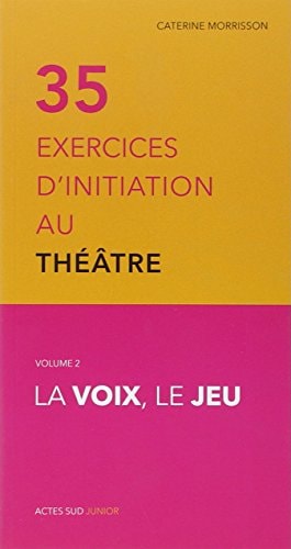 TRENTE-CINQ EXERCICES D'INITIATION AU THEATRE LA VOIX, LE JE, de Caterine Morrisson | portada del libro