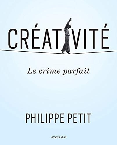 CREATIVITE LE CRIME PARFAIT, de Philippe Petit (funambule).) | portada del libro