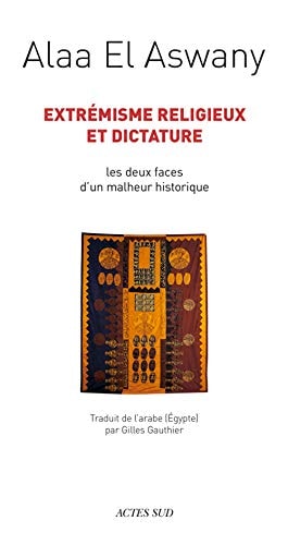 EXTREMISME RELIGIEUX ET DICTATURE, de ʿAlāʾ Aswānī | portada del libro