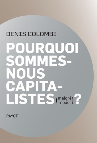 POURQUOI SOMMES NOUS CAPITALISTES MALGRE NOUS, de Denis Colombi | portada del libro
