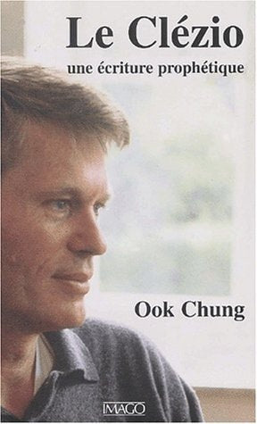 E CLEZIO UNE ECRITURE PROPHETIQUE, de Chung | portada del libro