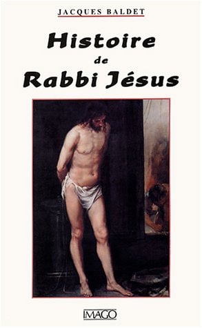 ISTOIRE DE RABBI JESUS, de Jacques Baldet | portada del libro