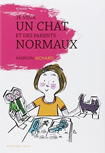 JE VEUX UN CHAT ET DES PARENTS NORMAUX !, de Marion Achard | portada del libro