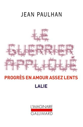 LE GUERRIER APPLIQUE / PROGRES EN AMOUR ASSEZ LENTS / LALIE, de Jean Paulhan | portada del libro