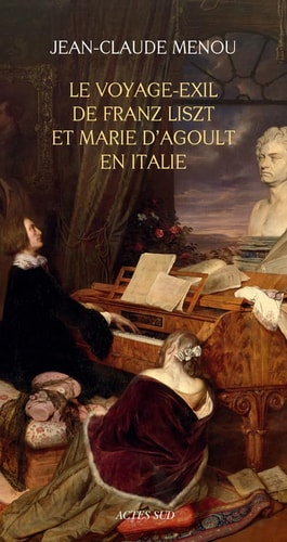 LE VOYAGE EXIL DE FRANZ LISZT ET MARIE D'AGOULT EN ITALIE (1, de Jean-Claude Menou | portada del libro