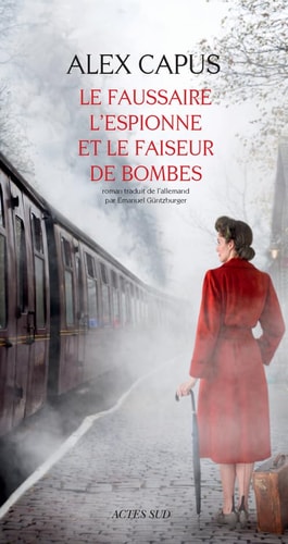 LE FAUSSAIRE LESPIONNE ET LE FAISEUR DE BOMBES, de Alex Capus | portada del libro