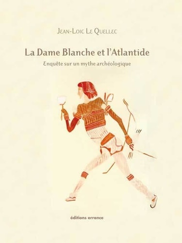 LA DAME BLANCHE ET L'ATLANTIDE, de Jean-Loïc Le Quellec | portada del libro