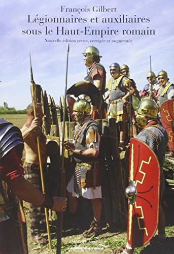 LEGIONNAIRES ET AUXILIAIRES DU HAUT EMPIRE ROMAIN, de François Gilbert | portada del libro