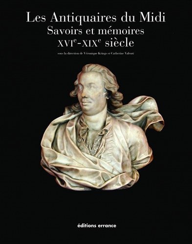 LES ANTIQUAIRES DU MIDI SAVOIRS ET MEMOIRES XVIE XIXE SIECLE, de Véronique Krings | portada del libro