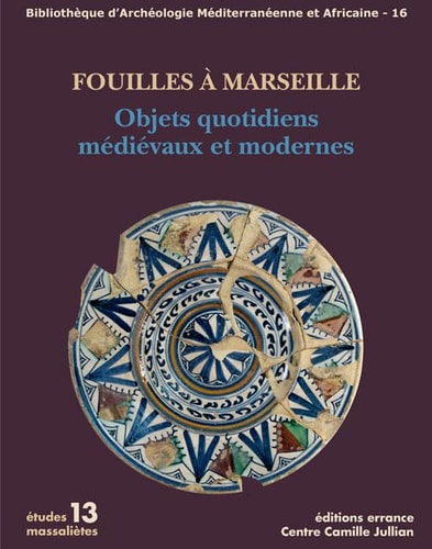 FOUILLES A MARSEILLE OBJETS QUOTIDIENS MEDIEVAUX ET MODERNES, de Marc Bouiron | portada del libro