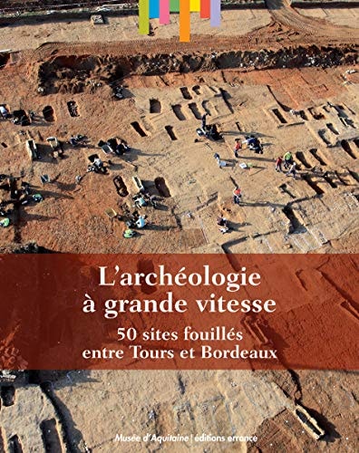 L'ARCHEOLOGIE A GRANDE VITESSE, 50 SITES FOUILLES ENTRE TOUR, de Vincent Mistrot | portada del libro