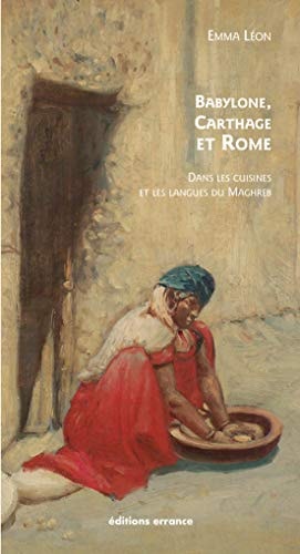 BABYLONE, CARTHAGE ET ROME DANS LES CUISINES ET LES LANGUES, de Emma León | portada del libro