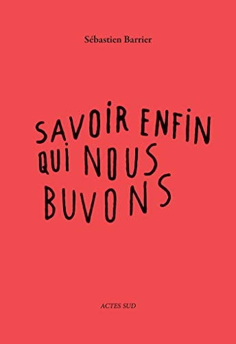 SAVOIR ENFIN QUI NOUS BUVONS, de Sébastien Barrier | portada del libro