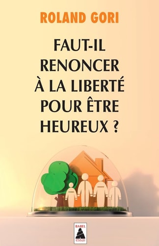 FAUT-IL RENONCER A LA LIBERTE POUR ÒTRE HEUREUX, de Roland Gori | portada del libro