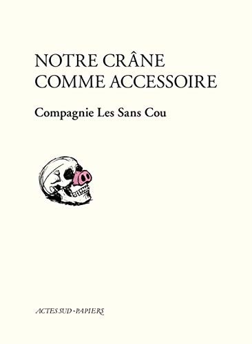 NOTRE CR¶NE COMME ACCESSOIRE, de Compagnie Les sans cou | portada del libro