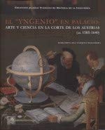 EL YNGENIO EN PALACIO: ARTE Y CIENCIA EN LA CORTE DE LOS AUSTRIAS (CA. 1585-1640, de Vázquez Manassero | portada del libro