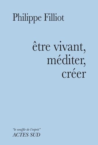 ETRE VIVANT, MEDITER, CREER., de Philippe Filliot | portada del libro