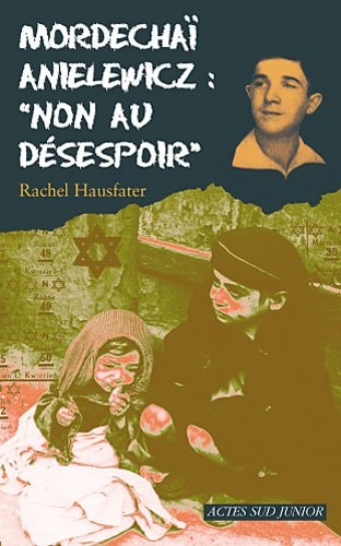 MORDECHAØ ANIELEWICZ "NON AU DESESPOIR", de Rachel Hausfater | portada del libro