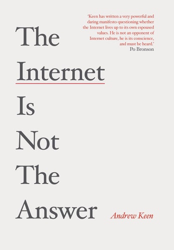 THE INTERNET IS NOT THE ANSWER, de Andrew Keen | portada del libro