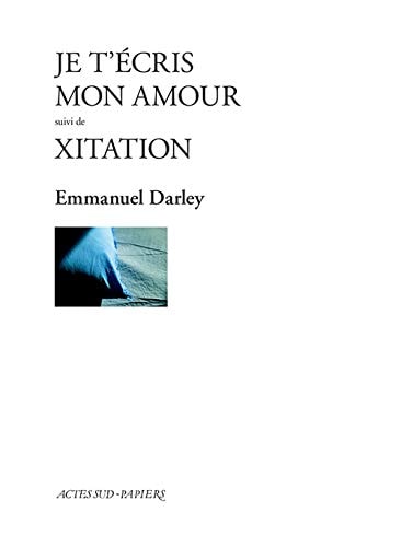 JE TECRIS MON AMOUR SUIVI DE XITATION, de Emmanuel Darley | portada del libro