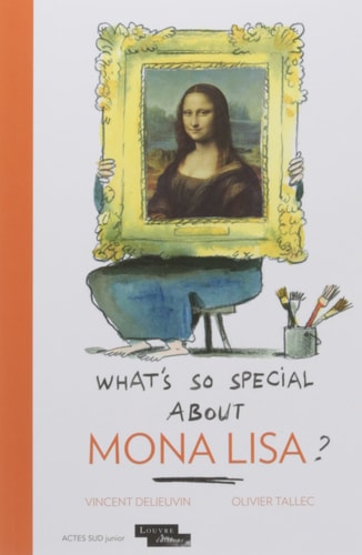 WHAT'S SO SPECIAL ABOUT MONA LISA, de Vincent Delieuvin | portada del libro